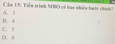 id (R. Thanh tra)'s screen Vie
Câu 15: Tiến trình MBO có bao nhiêu bước chính?
A. 3
B. 4
C. 5
D. 6