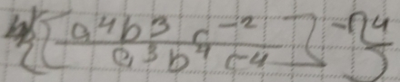   (a^4b^3c^(-2))/a^3b^4c^4  ^-1