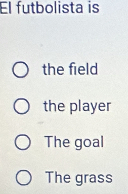 El futbolista is
the field
the player
The goal
The grass