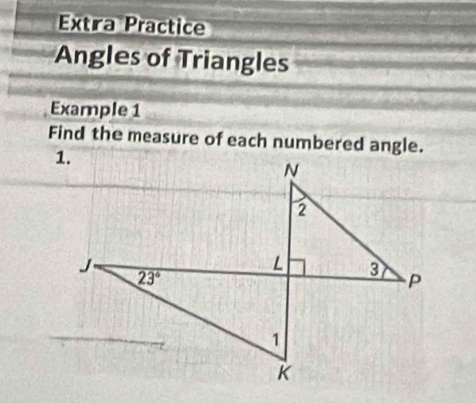 Extra Practice
Angles of Triangles
Example 1
Find the measure of each numbered angle.