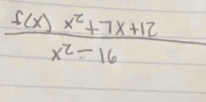  (f(x)x^2+7x+12)/x^2-16 