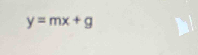 y=mx+g