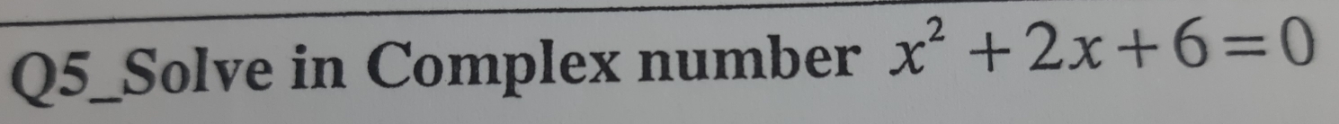 Q5_Solve in Complex number x^2+2x+6=0