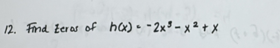 Find teras of h(x)=-2x^3-x^2+x