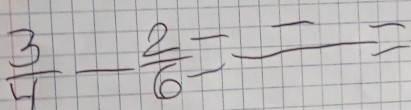  3/4 - 2/6 =frac =