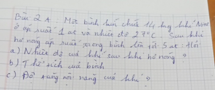 BQu QA: Mot bik hu chuā lh ing lhi Mi 
o an huat 1 at và whice do 27°C Suu thi 
hó nog un nuái ziong bàāh lān tói sat:fá 
a) Nhit do wà Whi san whi hó nong? 
b) Thrich cà bih 
() Do rang nói náng cuá Mu?