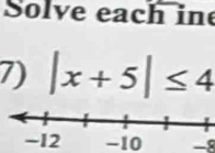 Solve each ine 
7) |x+5|≤ 4
-10 −8