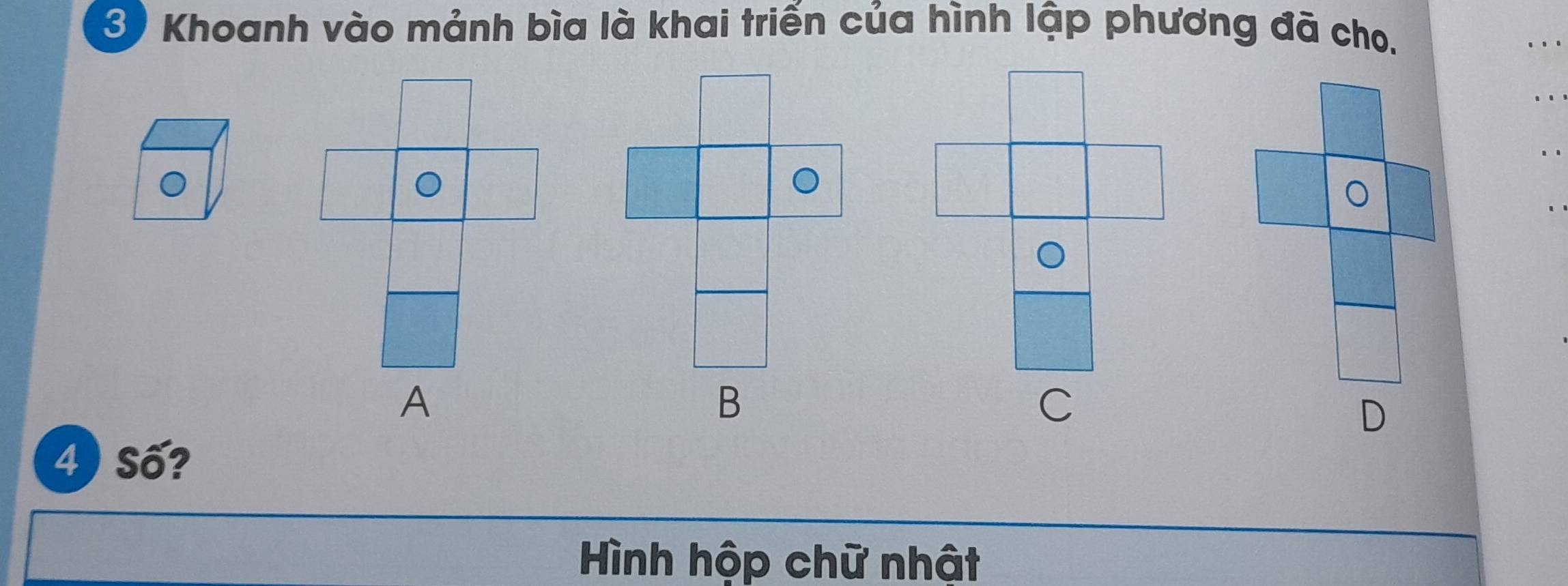 Khoanh vào mảnh bìa là khai triển của hình lập phương đã cho. 
4) Số? 
Hình hộp chữ nhật