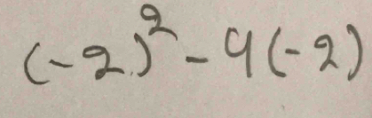 (-2)^2-4(-2)