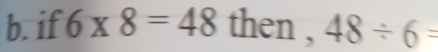 if 6* 8=48 then , 48/ 6=