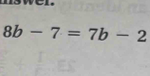 Iswel.
8b-7=7b-2