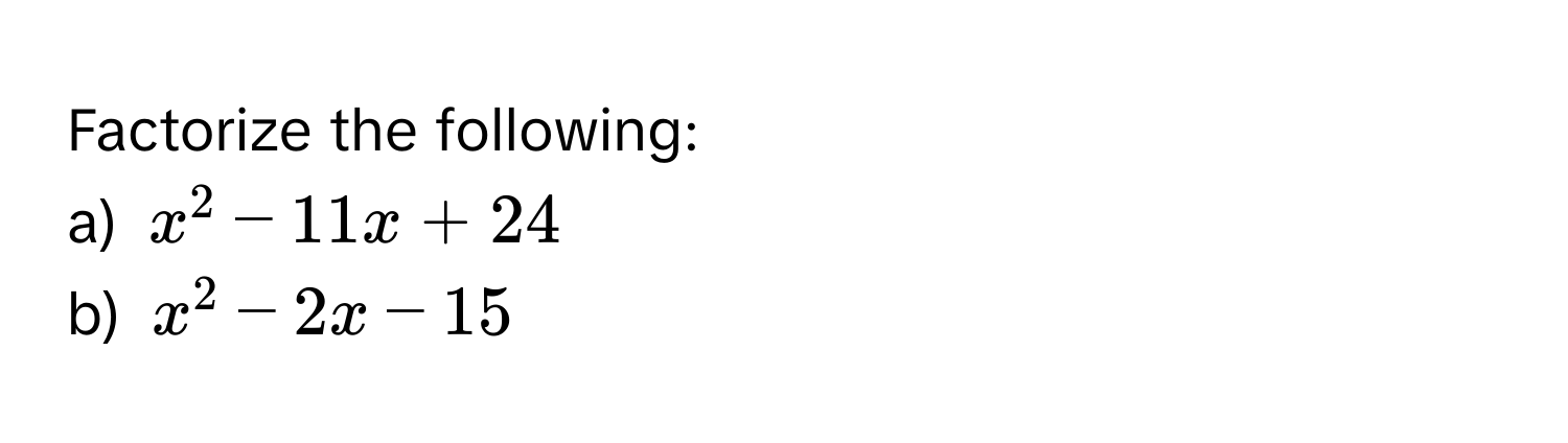 Factorize the following: 
a) $x^2-11x+24$
b) $x^2-2x-15$
