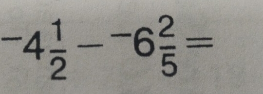 ^-4 1/2 -^-6 2/5 =