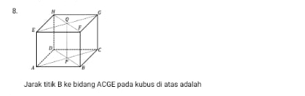 Jarak titik B ke bidang ACGE pada kubus di atas adalah