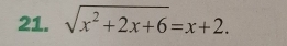 sqrt(x^2+2x+6)=x+2.