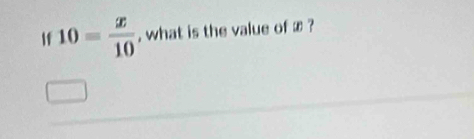 If 10= x/10  , what is the value of £ ?