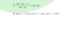 3 (sec^22u-1)/sec^22u =sec^22u
4 tan t+2cos tcsc t=sec tcsc tcot t