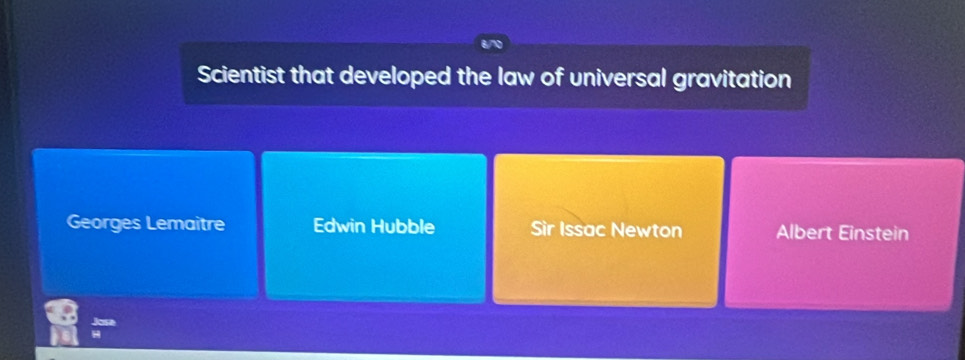 Scientist that developed the law of universal gravitation
Georges Lemaitre Edwin Hubble Sir Issac Newton Albert Einstein
Jose