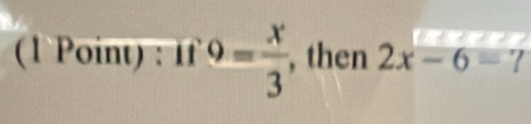 If 9= x/3  , then 2x-6=7