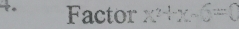 Factor x^2+x-6=0