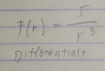 F(r)= 5/r^3 
Differentiaty