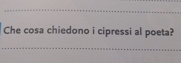 Che cosa chiedono i cipressi al poeta?