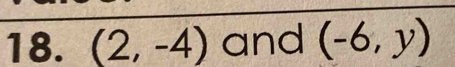 (2,-4) and (-6,y)