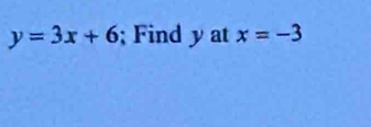 y=3x+6; Find y at x=-3