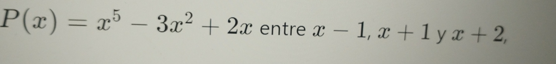 P(x)=x^5-3x^2+2x entre x-1, x+1 y x+2,