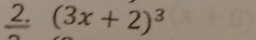 (3x+2)^3