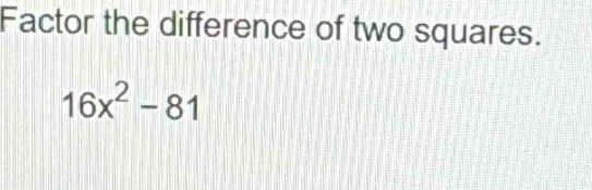 Factor the difference of two squares.
16x^2-81