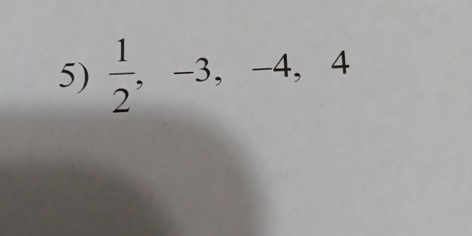  1/2 , -3, - 4, 4