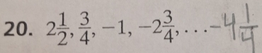 2 1/2 ,  3/4 , -1, -2frac 34^(·)·