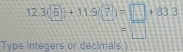 12.3(5)+11.9(
=□
Type integers or decimals