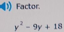 Factor.
y^2-9y+18