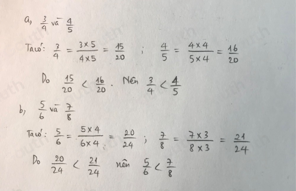 a,  3/4  vá  4/5 
Tawo:  3/4 = (3* 5)/4* 5 = 15/20 
 4/5 = (4* 4)/5* 4 = 16/20 
Do  15/20  Nén  3/4 
b)  5/6  vá  7/8 
Taw :  5/6 = (5* 4)/6* 4 = 20/24 ;  7/8 = (7* 3)/8* 3 = 21/24 
Do  20/24  nén  5/6 