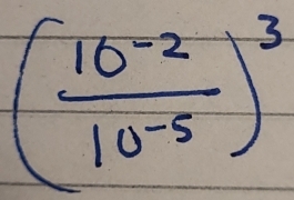 ( (10^(-2))/10^(-5) )^3