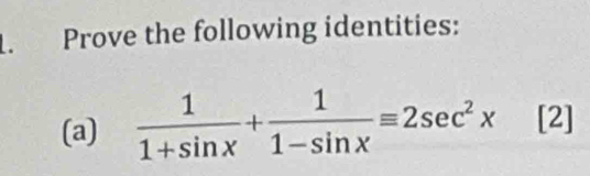 Prove the following identities: 
(a)  1/1+sin x + 1/1-sin x equiv 2sec^2x[2]