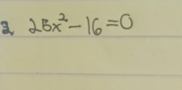 a 25x^2-16=0