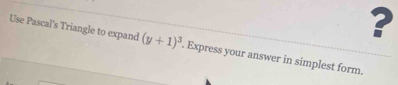 ? 
Use Pascal's Triangle to expand (y+1)^3. Express your answer in simplest form.