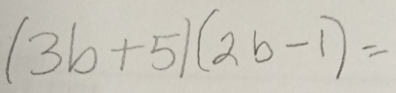 (3b+5)(2b-1)=