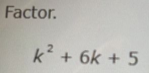 Factor.
k^2+6k+5