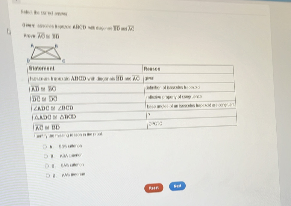 Select the correct answer
Given: isosceles trapezoid ABCD with diagonals overline BD and overline AO
Prove overline AO overline BD
A. S5S criteron
B. ASA criterion
6， SAS criterion
D. AAS theorem
Reset Next