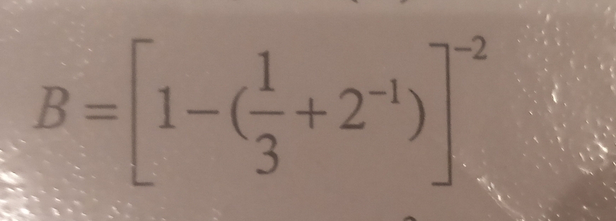 B=[1-( 1/3 +2^(-1))]^-2