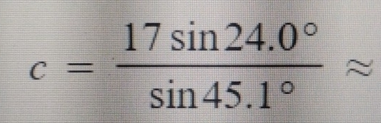 c= (17sin 24.0°)/sin 45.1° approx