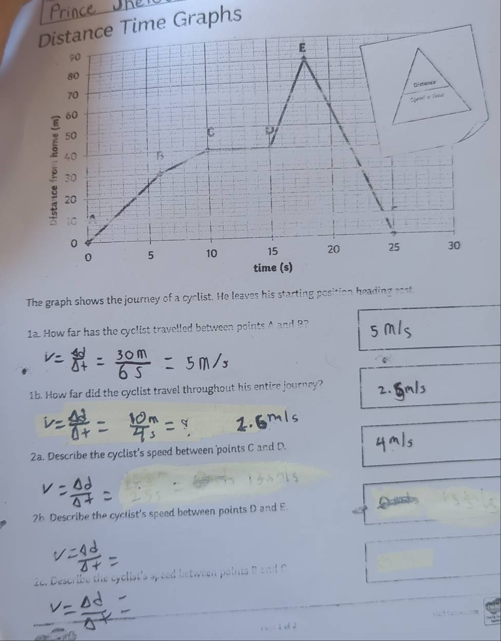 Graphs 
The graph shows the journey of a cyclist. He leaves his starting position heading east 
1a. How far has the cyclist travelled between points A and B? 
1b. How far did the cyclist travel throughout his entire journey? 
2.
q
2a. Describe the cyclist’s speed between 'points C and D. 
2b. Describe the cyclist's speed between points D and E. 
le cyclist's spéed 
1 ol 2