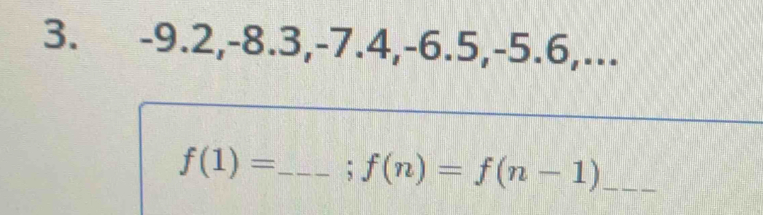 -9.2, -8.3, -7.4, -6.5, -5.6,...
f(1)= _;f(n)=f(n-1) _