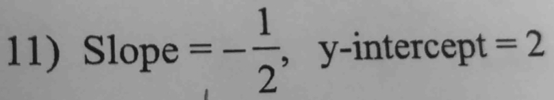 Slope =- 1/2  , y-intercept =2