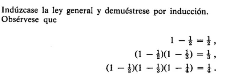 Indúzcase la ley general y demuéstrese por inducción. 
Obsérvese que
1- 1/2 = 1/2 ,
(1- 1/2 )(1- 1/3 )= 1/3 ,
(1- 1/2 )(1- 1/3 )(1- 1/4 )= 1/4 .