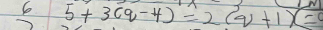 6 5+3(q-4)=2(q+1)(=0